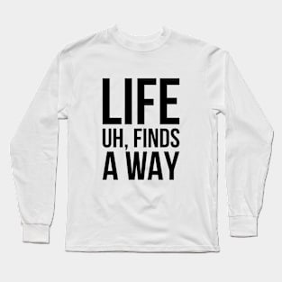 Sarcastic Meme Life Uh Finds A Way T-shirt Long Sleeve T-Shirt